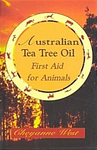 Australian Tea Tree Oil First Aid for Animals (Paperback)