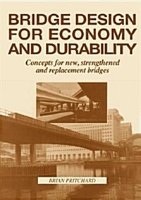 Bridge Design for Economy and Durability: Concepts for New, Strengthened and Replacement Bridges (Paperback)