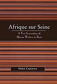 Afrique Sur Seine: A New Generation of African Writers in Paris (Paperback)