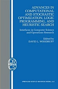 Advances in Computational and Stochastic Optimization, Logic Programming, and Heuristic Search: Interfaces in Computer Science and Operations Research (Paperback)