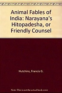 Animal Fables of India : Narayanas Hitopadesha, or Friendly Counsel (Paperback)
