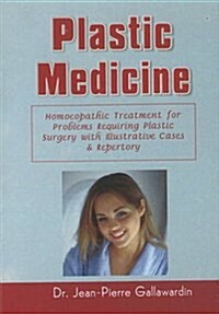 Plastic Medicine : Homoeopathic Treatment for Problems Requiring Plastic Surgery with Illustrative Cases & Repertory (Paperback)