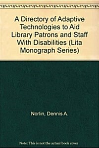 A Directory of Adaptive Technologies to Aid Library Patrons and Staff With Disabilities (Paperback)