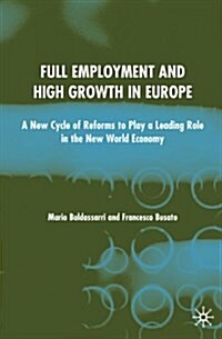Full Employment and High Growth in Europe: A New Cycle of Reforms to Play a Leading Role in the New World Economy (Hardcover, 2003)