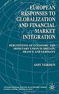 European Responses to Globalization and Financial Market Integration: Perceptions of Economic and Monetary Union in Britain, France and Germany (Paperback, 2000)