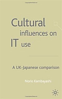 Cultural Influences on It Use: A UK - Japanese Comparison (Hardcover, 2003)