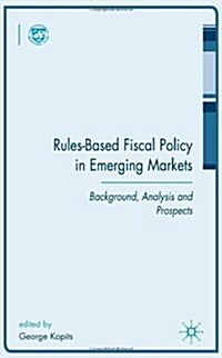 Rules-Based Fiscal Policy in Emerging Markets: Background, Analysis and Prospects (Hardcover)