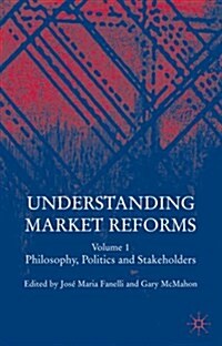 Understanding Market Reforms: Volume I: Philosophy, Politics and Stakeholders (Hardcover, 2005)