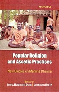 Popular Religion and Ascetic Practices: New Studies on Mahima Dharma, India (Hardcover)