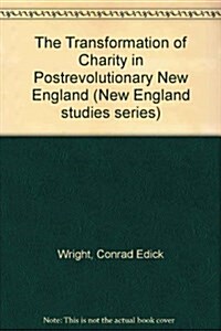 The Transformation of Charity in Postrevolutionary New England (Hardcover)