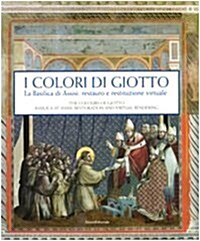Colours of Giotto : The Basilica at Assisi: From Restoration to Virtual Rendering (Paperback)