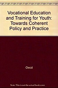 Vocational Education and Training for Youth : Towards Coherent Policy and Practice (Paperback)