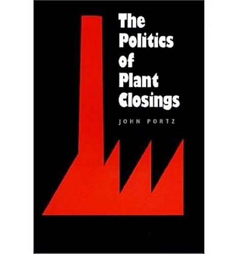 The Politics of Plant Closings (Hardcover)