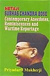 Netaji Subhas Chandra Bose : Contemporary Anecdotes, Reminiscences and Wartime Reportage (Hardcover)