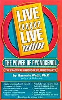 Live Longer Live Healthier: The Power of Pycnogenol (Paperback)