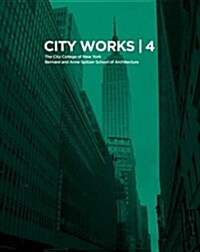 City Works 4: Student Work 2009-2010, the City College of New York, Bernard and Anne Spitzer School of Architecture (Paperback)