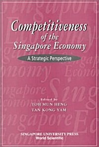 Competitiveness of the Singapore Economy: A Strategic Perspective (Paperback)
