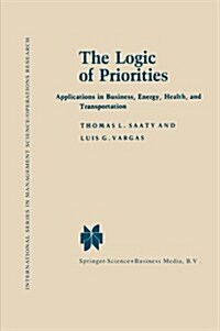 The Logic of Priorities: Applications of Business, Energy, Health and Transportation (Paperback, 1982)