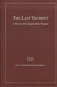 Last Trumpet: A Survey of the History and Literature of the English Slide Trumpet (Hardcover)