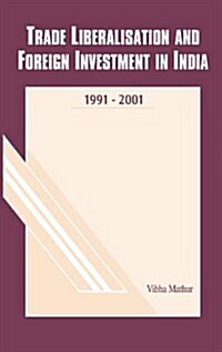 Trade Liberalisation & Foreign Investment in India : 1991-2001 (Hardcover)