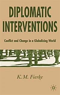 Diplomatic Interventions: Conflict and Change in a Globalizing World (Hardcover, 2005)