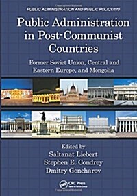 Public Administration in Post-Communist Countries: Former Soviet Union, Central and Eastern Europe, and Mongolia (Hardcover, New)