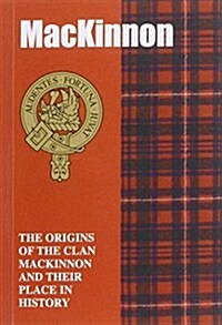 The MacKinnon : The Origins of the Clan MacKinnon and Their Place in History (Paperback)
