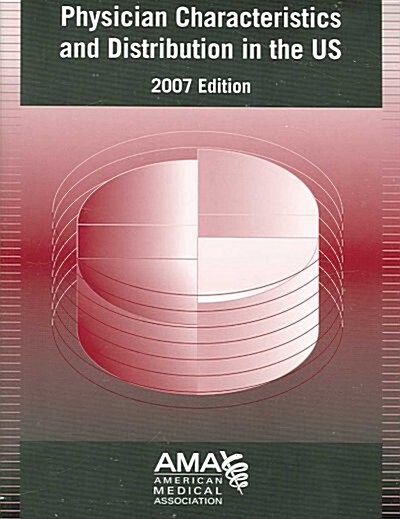 Physician Characteristics and Distribution in the US 2007 (Paperback, 1st)