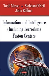 Information and Intelligence (Including Terrorism) Fusion Centers (Hardcover)