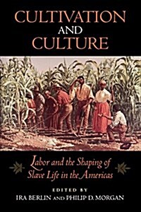 Cultivation and Culture: Labor and the Shaping of Slave Life in the Americas (Paperback)