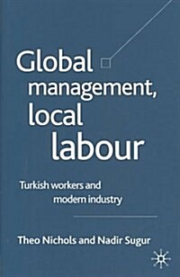 Global Management, Local Labour: Turkish Workers and Modern Industry (Hardcover, 2004)