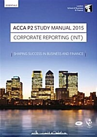 ACCA P2 Corporate Reporting (INT and UK) Study Manual : For Exams Until June 2015 (Paperback, 5 Rev ed)