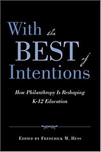 With the Best of Intentions: How Philanthropy Is Reshaping K-12 Education (Paperback)