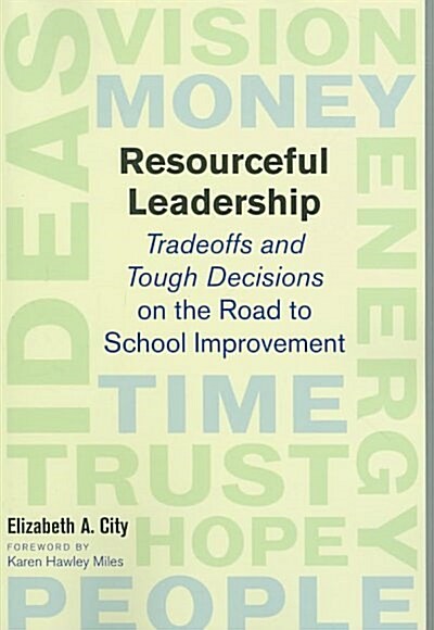 Resourceful Leadership: Tradeoffs and Tough Decisions on the Road to School Improvement (Paperback)