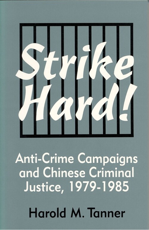 Strike Hard! Anti-Crime Campaigns and Chinese Criminal Justice, 1979-1985 (Hardcover)