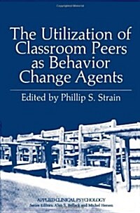The Utilization of Classroom Peers as Behavior Change Agents (Paperback, Softcover Repri)