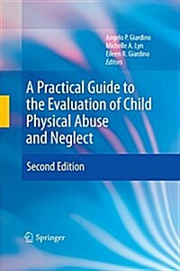 A Practical Guide to the Evaluation of Child Physical Abuse and Neglect (Paperback, 2, 2009)