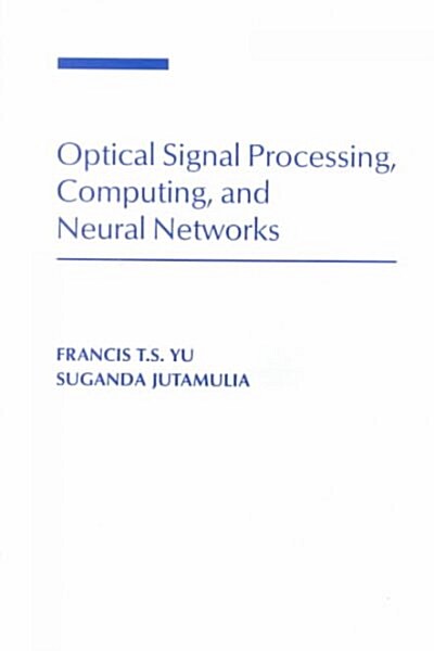 Optical Signal Processing, Computing, and Neural Networks (Paperback)