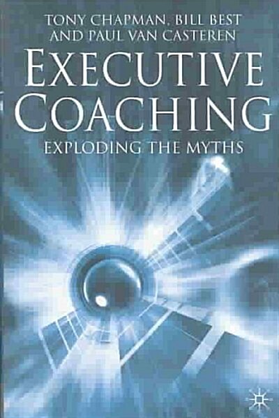 Executive Coaching: Exploding the Myths (Hardcover, 2003)