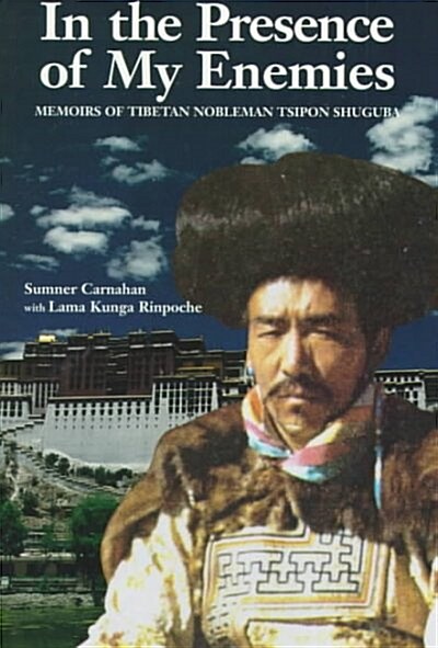 In the Presence of My Enemies: Memoirs of Tibetan Nobleman Tsipon Shuguba (Paperback)