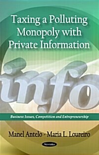 Taxing a Polluting Monopoly with Private Information (Paperback, UK)