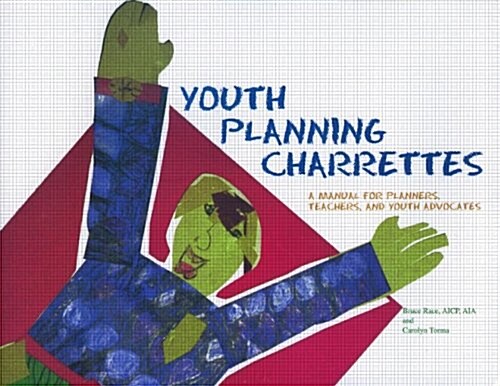 Youth Planning Charrettes: A Manual for Planners, Teachers, and Youth Advocates (Paperback)