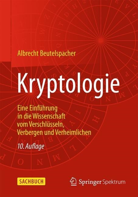 Kryptologie: Eine Einf?rung in Die Wissenschaft Vom Verschl?seln, Verbergen Und Verheimlichen (Paperback, 10, 10., Aktualisie)