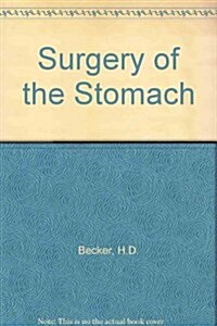 Surgery of the Stomach: Indications, Methods, Complications (Hardcover)