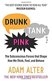 Drunk Tank Pink : The Subconscious Forces that Shape How We Think, Feel, and Behave (Paperback)