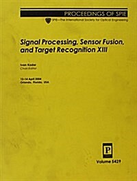 Sigal Processing, Sensor Fusion, And Target Recognition Xiii (Paperback)