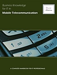 Business Knowledge for IT in Mobile Telecoms : The Complete Handbook for IT Professionals (Paperback)
