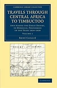 Travels through Central Africa to Timbuctoo : And across the Great Desert, to Morocco, Performed in the Years 1824–1828 (Paperback)