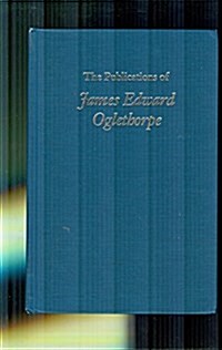 The Publications of James Edward Oglethorpe (Hardcover)
