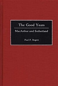The Good Years: MacArthur and Sutherland (Hardcover)